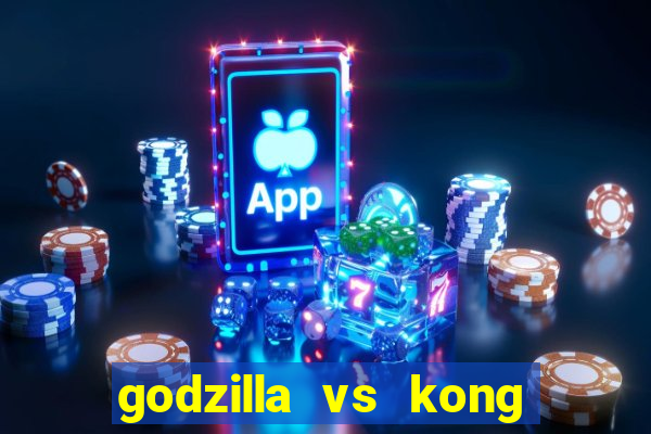 godzilla vs kong filme completo dublado topflix